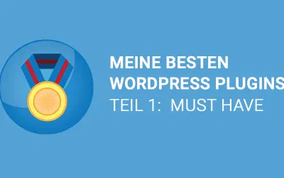 Meine besten WordPress Plugins 2024 – Teil 1 „Must Have“