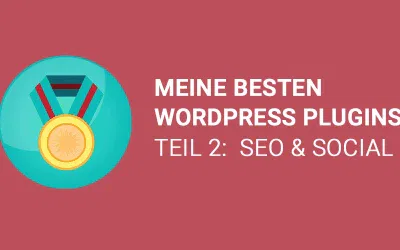 Meine besten WordPress SEO Plugins – Teil 2 SEO und Social