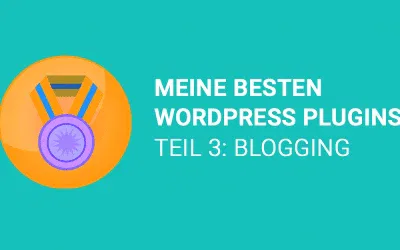 Meine besten WordPress Plugins – Teil 3: Blogging WordPress Plugin
