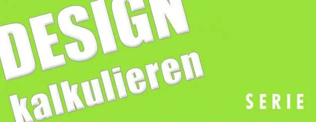 Kennt ihr schon unsere Serie „Design kalkulieren“?