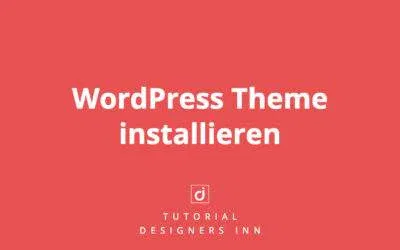 WordPress Theme installieren | Die Komplett-Anleitung