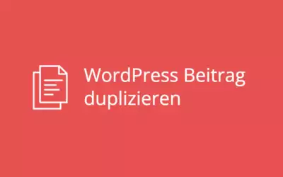 WordPress Beitrag duplizieren – mit Plugin und ohne Plugin