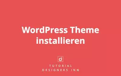 WordPress Theme installieren | Die Komplett-Anleitung